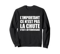 L'important ce n'est Pas la Chute, C'est l'atterrissage Sweatshirt