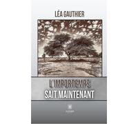 L'importemps sait maintenant - Léa Gauthier - Le Lys Bleu - broché - Témoignage