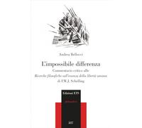 L'impossibile differenza. Commentario critico alle ricerche filosofiche sull'essenza della libertà umana di F.W.J. Schelling