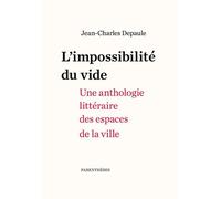 L'impossibilité Du Vide - Une Anthologie Littéraire Des Espaces De La Ville