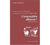 L'impossible Alliance ? - France, Grande-Bretagne Et Défense De L'europe (1945-1958)