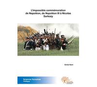 L'impossible commémoration de Napoléon: De Napoléon III à Nicolas Sarkozy