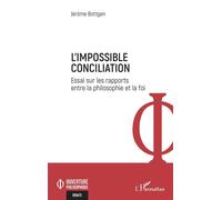 L'Impossible Conciliation Essai sur les rapports entre la philosophie et la foi - Jérôme Bottgen - L'harmattan - broché - Essai
