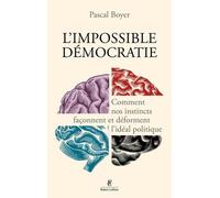 L'impossible Démocratie - Comment Nos Instincts Façonnent Et Déforment L'idéal Politique