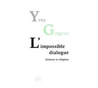 L'impossible dialogue. Sciences et religions