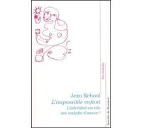 L'impossible Enfant - L'infertilité Est-Elle Une Maladie D'amour ?