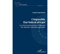 L'impossible Etat Fédéral Africain - Les Droits Fondamentaux À L'épreuve Des Identités Culturelles Nationales
