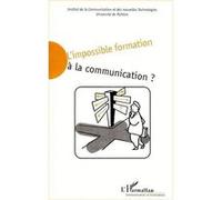 L'impossible formation à la communication ? Pierre Fayard (Direction), Denis Benoît (Direction), Jean-Paul Gehin (Direction)