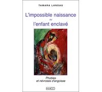 L'impossible naissance ou l'enfant enclavé Phobies et névroses d'angoisse - Tamara Landau - Imago - broché - Etude