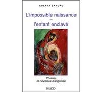 L'impossible naissance ou l'enfant enclavé: Phobies et névroses d'angoisse