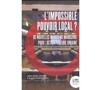 L'impossible pouvoir local ?: De nouvelles marges de manoeuvre pour l'action publique urbaine