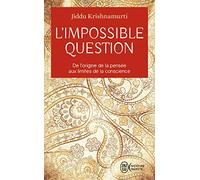 L'impossible question: De l'origine de la pensée aux limites de la conscience
