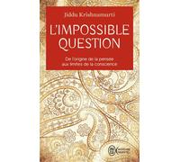 L'impossible question De l'origine de la pensée aux limites de la conscience - Jiddu Krishnamurti - J'ai Lu - Poche - Essai