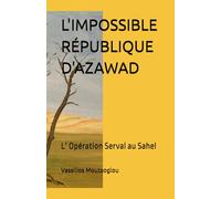L'IMPOSSIBLE RÉPUBLIQUE D'AZAWAD: L’ Opération Serval au Sahel
