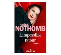 Amélie Nothomb – L'Impossible retour – Roman – Broché – Les Éditions Albin Michel