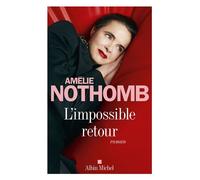 Amélie Nothomb – L'Impossible retour – Roman – Broché – Les Éditions Albin Michel