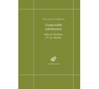 L'impossible Substitution - Juifs Et Chrétiens (Ier-Iiie Siècles)