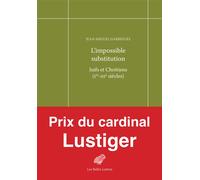 L'impossible substitution Juifs et chrétiens (Ier-IIIe siècles) - Jean-Miguel Garrigues - Belles Lettres - broché - Essai