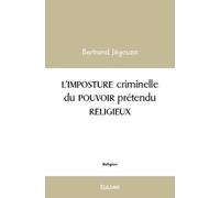 L'IMPOSTURE criminelle du POUVOIR prétendu RELIGIEUX