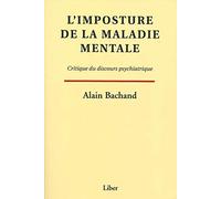 L'imposture de la maladie mentale - Critique du discours psychiatrique