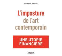 Aude de Kerros – L'imposture de l'art contemporain – Une utopie financière – Broché