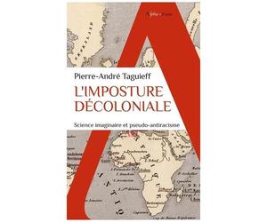 L'imposture Décoloniale - Science Imaginaire Et Pseudo-Antiracisme