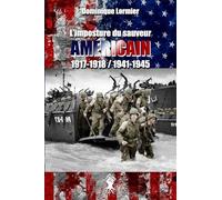 L'imposture du sauveur américain 1917-1918 / 1941-1945