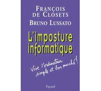 L'imposture informatique Vive l'ordinateur simple et bon marché ! - François De Closets - Fayard - broché - Essai