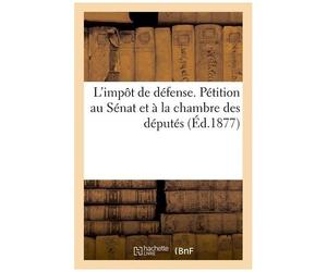 L'impôt De Défense - Pétition Au Sénat Et À La Chambre Des Députés