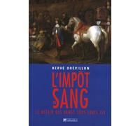 L'impôt du sang: Le métier des armes sous Louis XIV