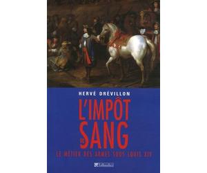 L'impôt du sang: Le métier des armes sous Louis XIV