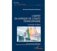 L'impôt en Afrique de l'ouest francophone L'exemple du Bénin - Ben Aymar Binassoua Yêhouessi - L'harmattan - broché - Essai