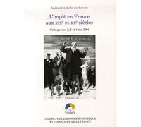L'impôt En France Aux Xixe Et Xxe Siècles - Colloque Des 2, 3 Et 4 Mai 2001