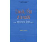 L'impôt, L'etat Et La Société - La Sociologie Fiscale De La Démocratie Interventionniste