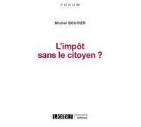 L'impôt sans le citoyen ?: Le consentement à l'impôt, un enjeu crucial pour la démocratie (2019)