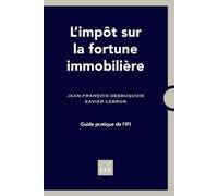 L'impôt sur la fortune immobilière: Guide pratique de l'IFI
