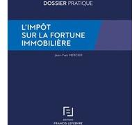 L'impôt sur la fortune immobilière Rédaction Francis Lefebvre (Auteur)