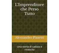 L'Imprenditore che Perso Tutto: Una storia di caduta e rinascita