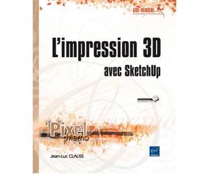 L'impression 3D avec Sketchup - Jean-Luc Clauss - Eni Editions - broché - Manuel