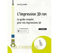 L'impression 3D FDM - Le guide complet pour vos impressions 3D (2e édition) - Jellimann Benoît - Eni Editions - broché - Manuel