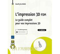 L'impression 3D FDM - Le guide complet pour vos impressions 3D (3e édition) - Jellimann Benoît - Eni Editions - broché - Guide