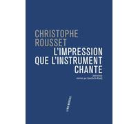 L'Impression que l'instrument chante - Christophe Rousset - Philharmonie De Paris - broché - Monographie