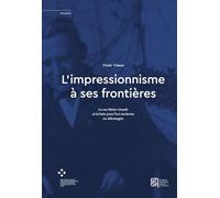 L'impressionnisme à ses frontières: Le cas Meier-Graefe et la lutte pour l'art moderne en Allemagne