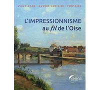 L'impressionnisme au fil de L'Oise: L'Isle-Adam, Anvers-sur-Oise, Pontoise