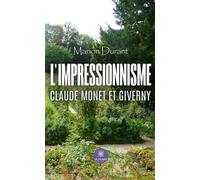 L'impressionnisme Claude Monet et Giverny - Marion Durant - Le Lys Bleu - Poche - Témoignage