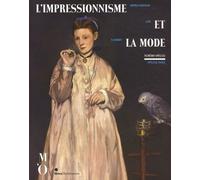 L'impressionnisme Et La Mode - Exposition Présentée À Paris Au Musée D'orsay Du 25 Septembre 2012 Au 20 Janvier 2013, À New York Au Metropolitan Museum Of Art Du 26 Février Au 27 Mai 2013, À...