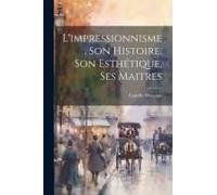 L'impressionnisme. Son Histoire, Son EsthéTique, Ses Maitres