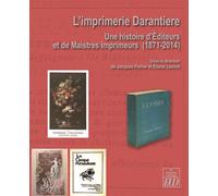 L'Imprimerie Darantière Une histoire d'Éditeurs et de Maistres-imprimeur (1871-2014) - Jacques Poirier - Presses Universitaires De Dijon - broché - Essai