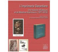L'imprimerie Darantière - Une Histoire D'editeurs Et De Maistres Imprimeurs (1871-2014)