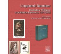 L'imprimerie Darantière - Une Histoire D'editeurs Et De Maistres Imprimeurs (1871-2014)